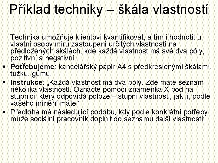 Příklad techniky – škála vlastností Technika umožňuje klientovi kvantifikovat, a tím i hodnotit u