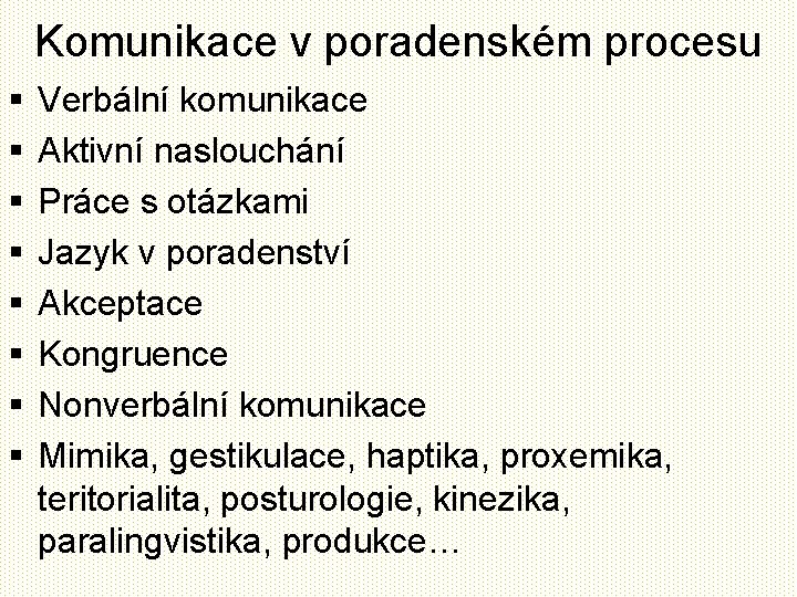 Komunikace v poradenském procesu § § § § Verbální komunikace Aktivní naslouchání Práce s