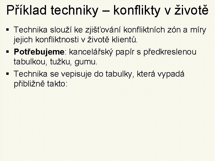 Příklad techniky – konflikty v životě § Technika slouží ke zjišťování konfliktních zón a