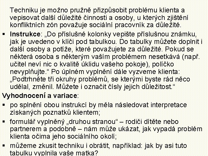 Techniku je možno pružně přizpůsobit problému klienta a vepisovat další důležité činnosti a osoby,