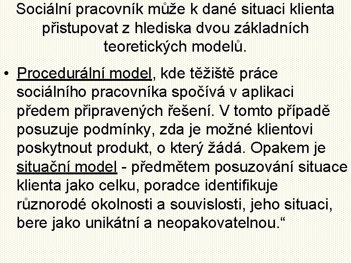 Sociální pracovník může k dané situaci klienta přistupovat z hlediska dvou základních teoretických modelů.