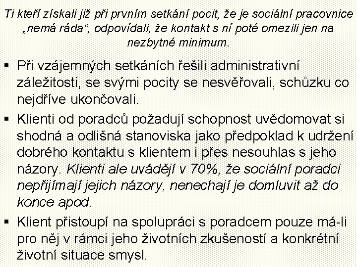 Ti kteří získali již při prvním setkání pocit, že je sociální pracovnice „nemá ráda“,