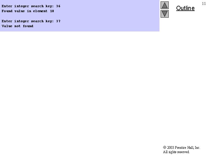 Enter integer search key: 36 Found value in element 18 Outline Enter integer search