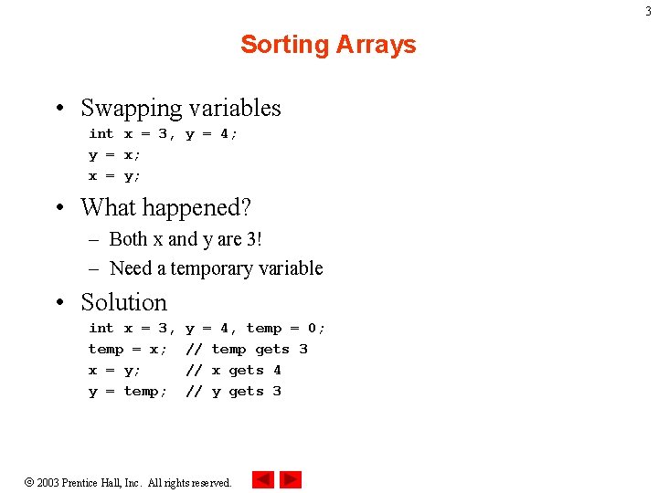 3 Sorting Arrays • Swapping variables int x = 3, y = 4; y