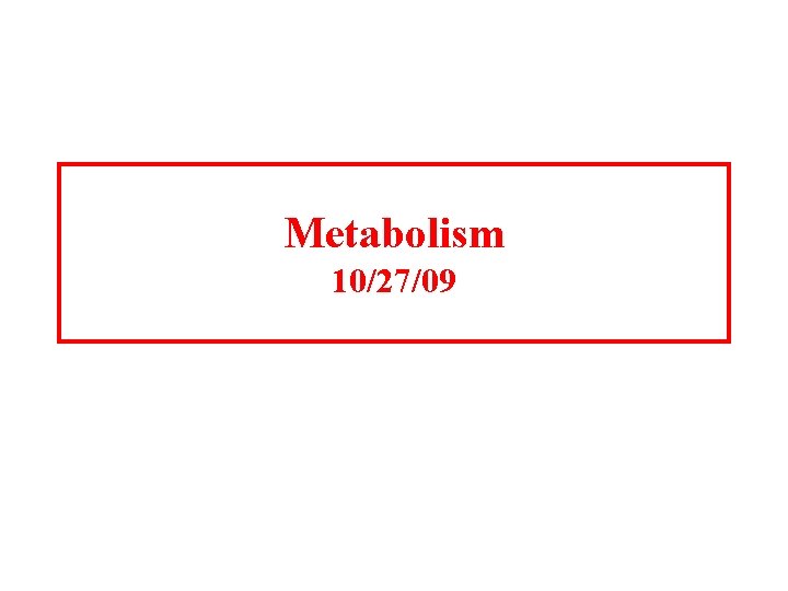 Metabolism 10/27/09 