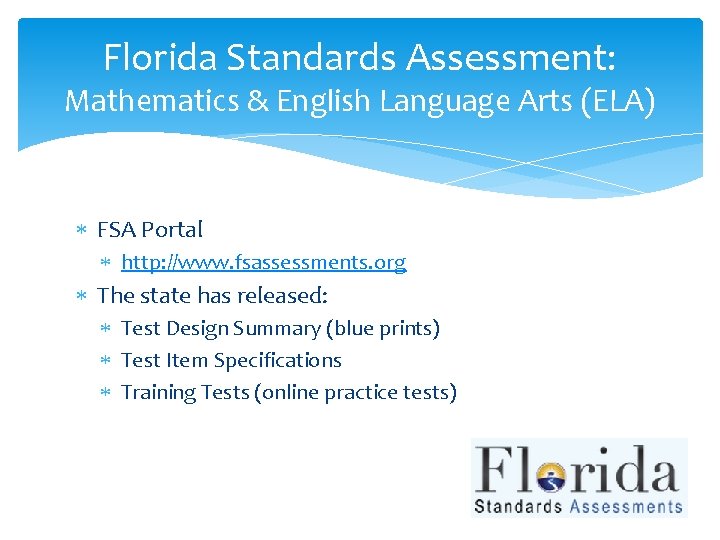 Florida Standards Assessment: Mathematics & English Language Arts (ELA) FSA Portal http: //www. fsassessments.