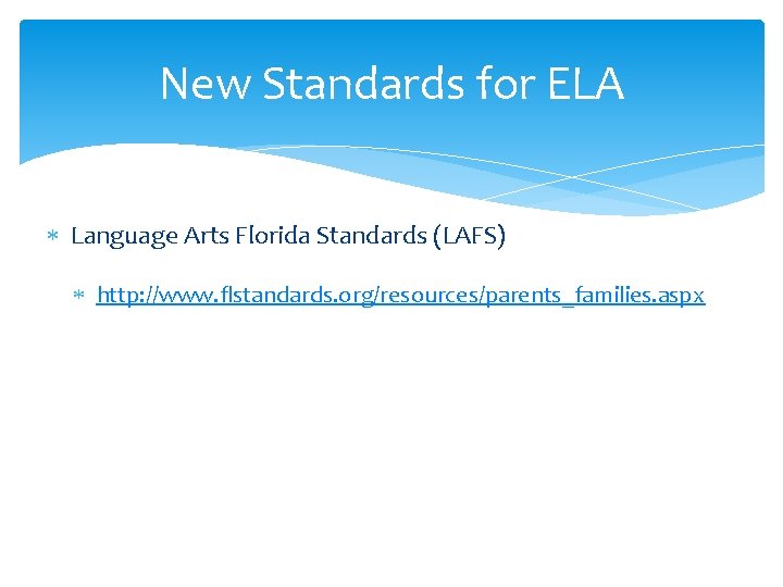 New Standards for ELA Language Arts Florida Standards (LAFS) http: //www. flstandards. org/resources/parents_families. aspx