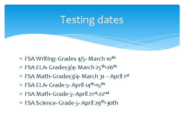 Testing dates FSA Writing- Grades 4/5 - March 10 th FSA ELA- Grades 3/4