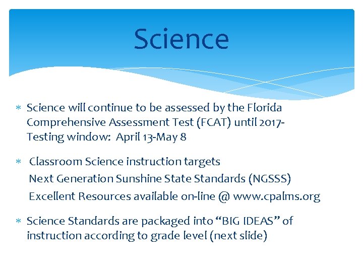 Science will continue to be assessed by the Florida Comprehensive Assessment Test (FCAT) until