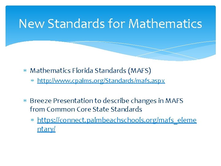 New Standards for Mathematics Florida Standards (MAFS) http: //www. cpalms. org/Standards/mafs. aspx Breeze Presentation