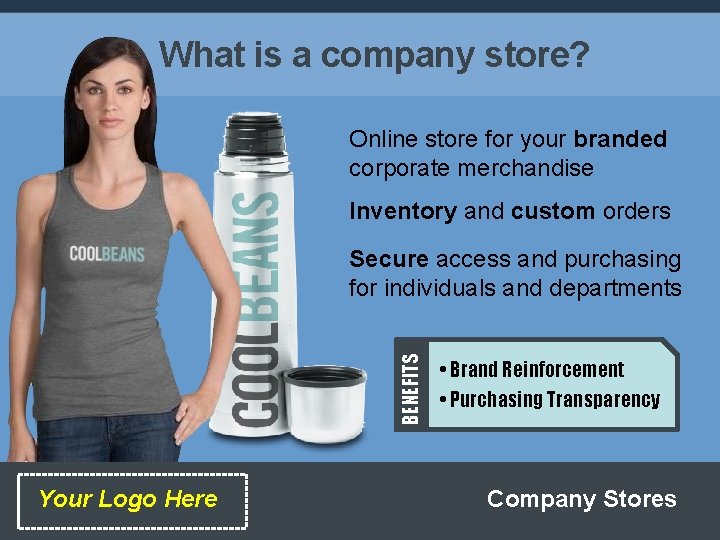 What is a company store? Online store for your branded corporate merchandise Inventory and