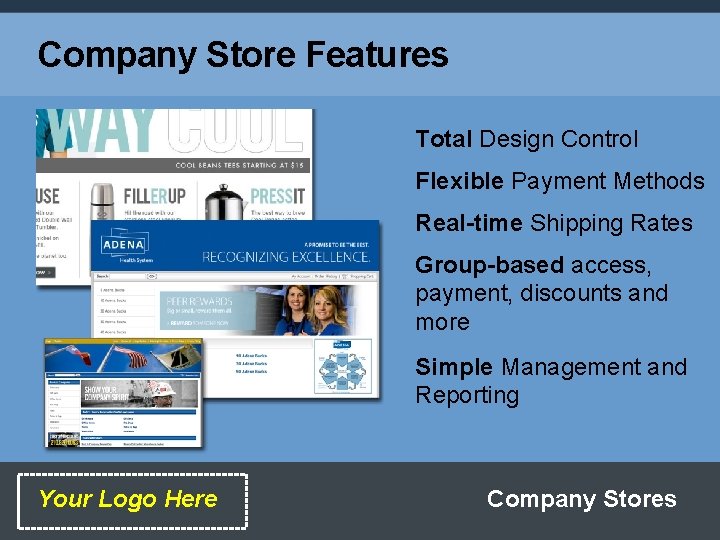 Company Store Features Total Design Control Flexible Payment Methods Real-time Shipping Rates Group-based access,