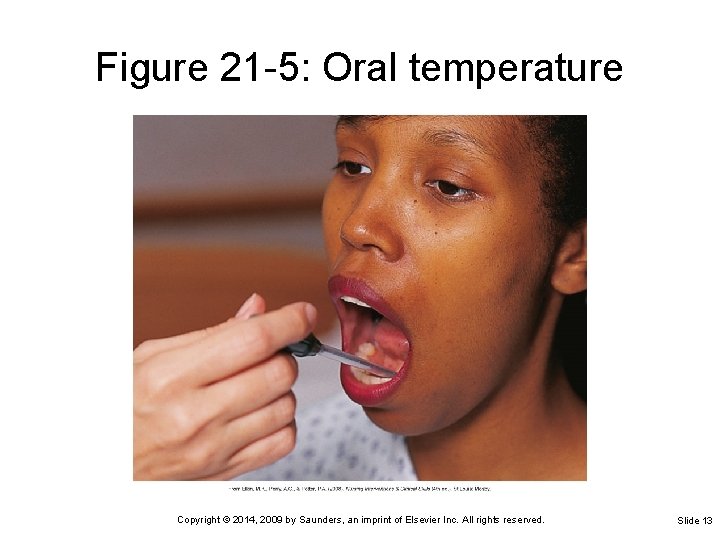 Figure 21 -5: Oral temperature Copyright © 2014, 2009 by Saunders, an imprint of Figure 21 -5: Oral temperature Copyright © 2014, 2009 by Saunders, an imprint of