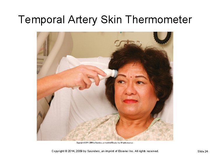 Temporal Artery Skin Thermometer Copyright © 2014, 2009 by Saunders, an imprint of Elsevier Temporal Artery Skin Thermometer Copyright © 2014, 2009 by Saunders, an imprint of Elsevier