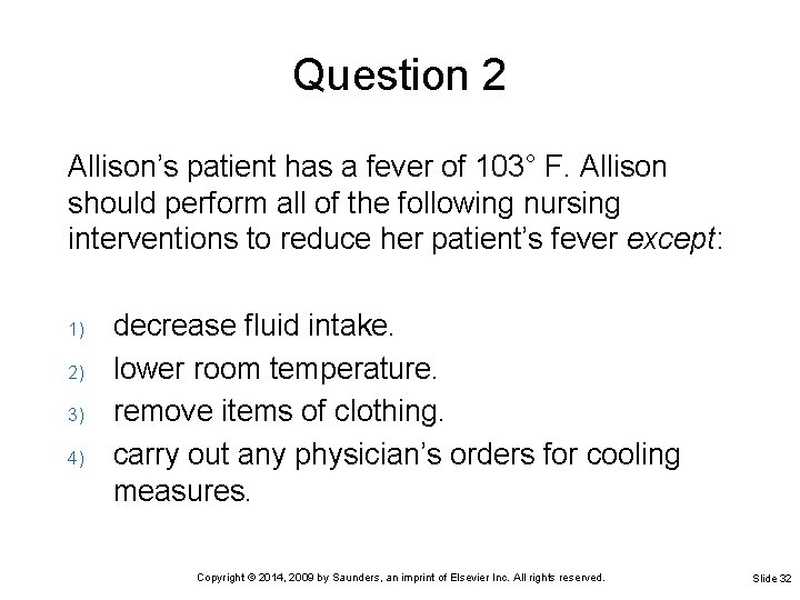 Question 2 Allison’s patient has a fever of 103° F. Allison should perform all Question 2 Allison’s patient has a fever of 103° F. Allison should perform all