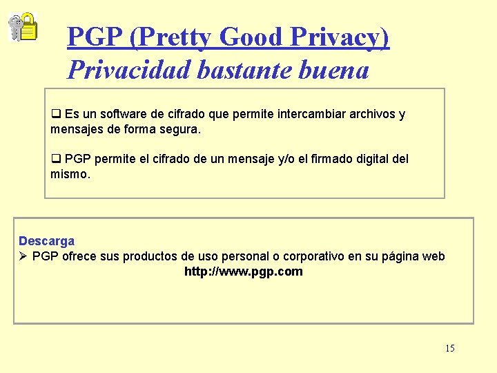 PGP (Pretty Good Privacy) Privacidad bastante buena q Es un software de cifrado que