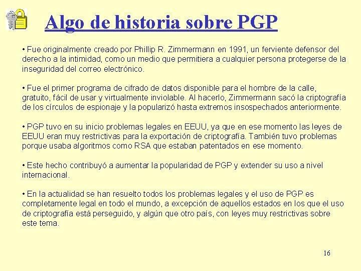 Algo de historia sobre PGP • Fue originalmente creado por Phillip R. Zimmermann en