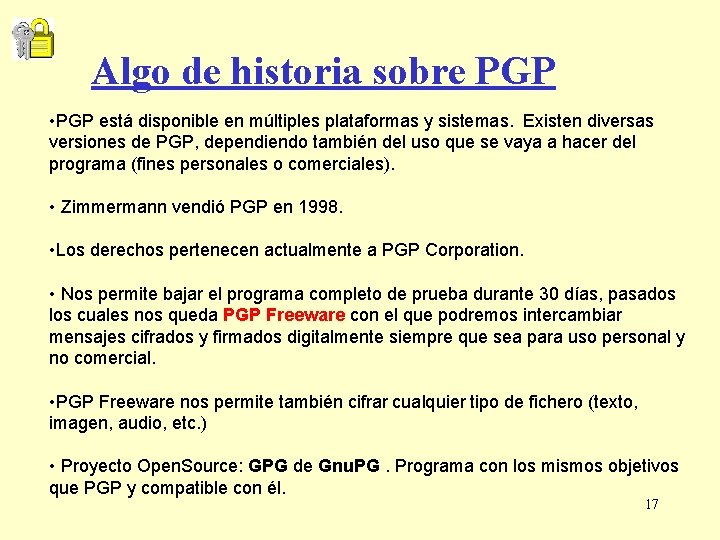 Algo de historia sobre PGP • PGP está disponible en múltiples plataformas y sistemas.