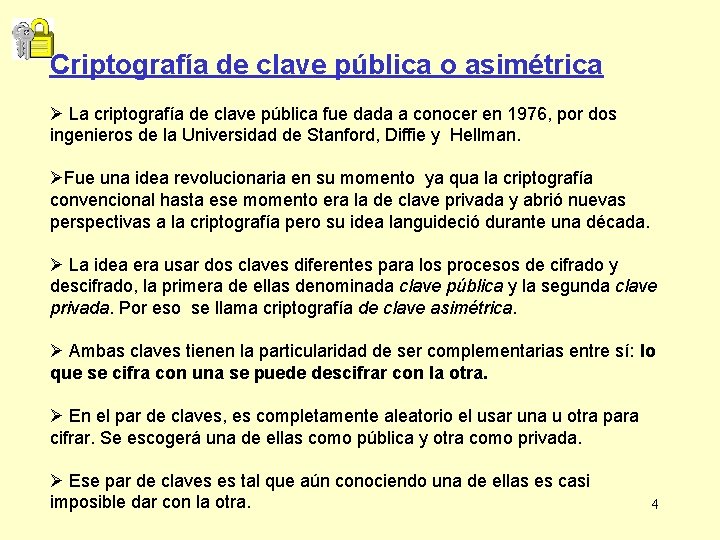 Criptografía de clave pública o asimétrica Ø La criptografía de clave pública fue dada