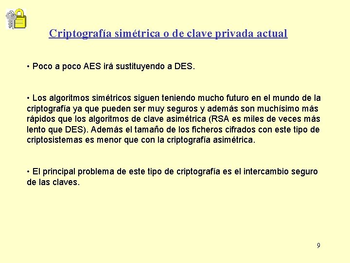 Criptografía simétrica o de clave privada actual • Poco a poco AES irá sustituyendo