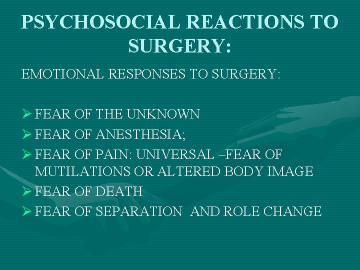 PSYCHOSOCIAL REACTIONS TO SURGERY: EMOTIONAL RESPONSES TO SURGERY: Ø FEAR OF THE UNKNOWN Ø
