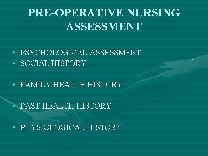 PRE-OPERATIVE NURSING ASSESSMENT • • PSYCHOLOGICAL ASSESSMENT SOCIAL HISTORY • FAMILY HEALTH HISTORY •