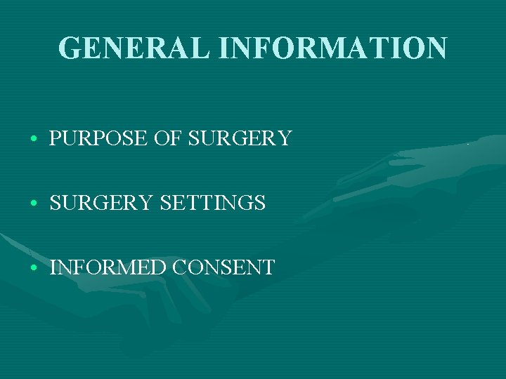 GENERAL INFORMATION • PURPOSE OF SURGERY • SURGERY SETTINGS • INFORMED CONSENT 