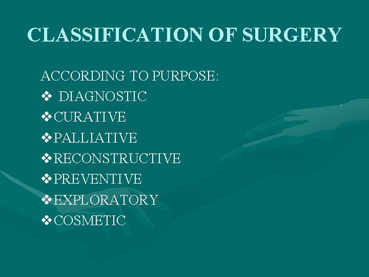 CLASSIFICATION OF SURGERY ACCORDING TO PURPOSE: v DIAGNOSTIC v. CURATIVE v. PALLIATIVE v. RECONSTRUCTIVE