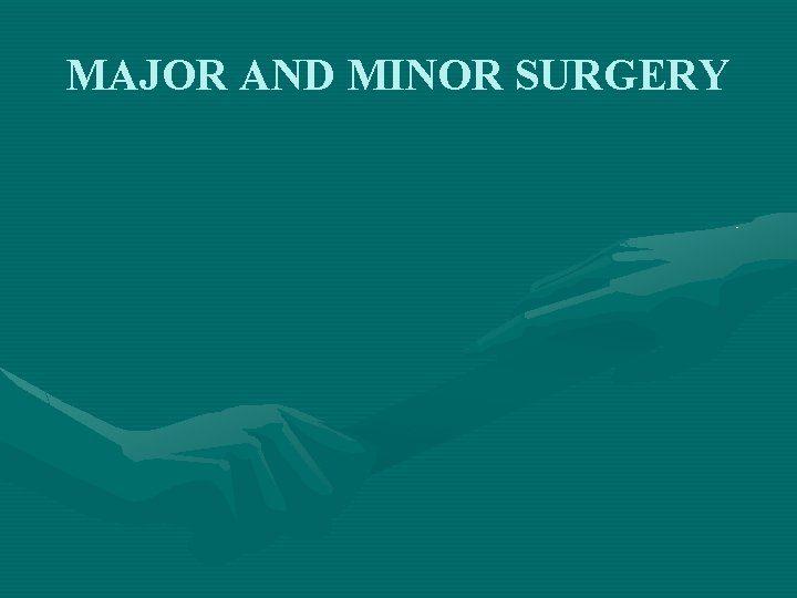 MAJOR AND MINOR SURGERY 