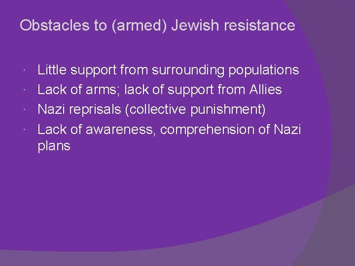 Obstacles to (armed) Jewish resistance Little support from surrounding populations Lack of arms; lack