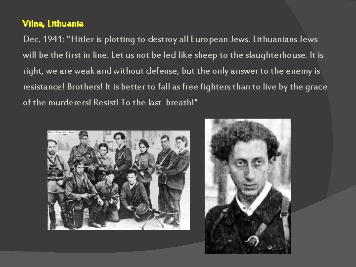 Vilna, Lithuania Dec. 1941: “Hitler is plotting to destroy all European Jews. Lithuanians Jews