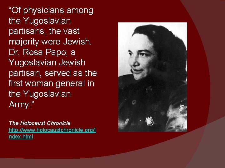 “Of physicians among the Yugoslavian partisans, the vast majority were Jewish. Dr. Rosa Papo,