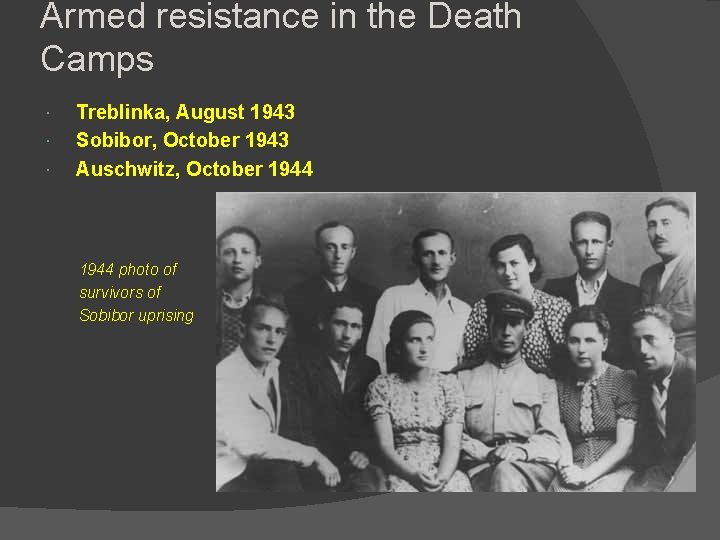 Armed resistance in the Death Camps Treblinka, August 1943 Sobibor, October 1943 Auschwitz, October Armed resistance in the Death Camps Treblinka, August 1943 Sobibor, October 1943 Auschwitz, October