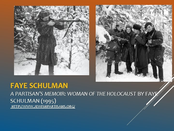 FAYE SCHULMAN A PARTISAN’S MEMOIR: WOMAN OF THE HOLOCAUST BY FAYE SCHULMAN (1995) HTTP: FAYE SCHULMAN A PARTISAN’S MEMOIR: WOMAN OF THE HOLOCAUST BY FAYE SCHULMAN (1995) HTTP: