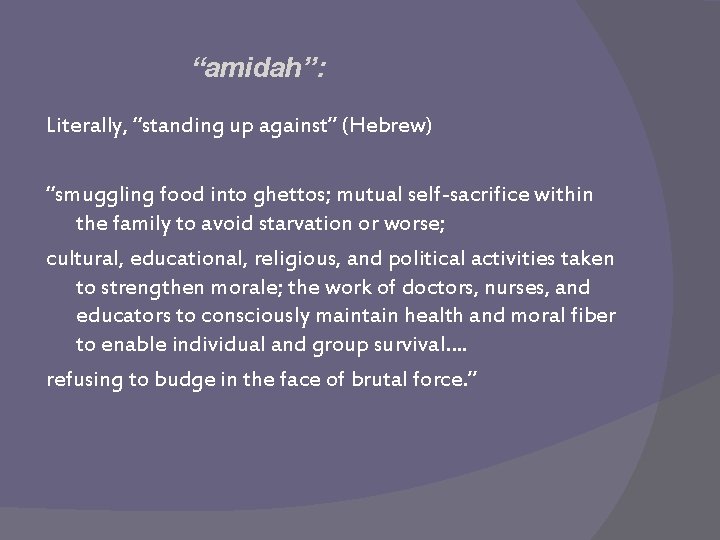 “amidah”: Literally, “standing up against” (Hebrew) “smuggling food into ghettos; mutual self-sacrifice within the