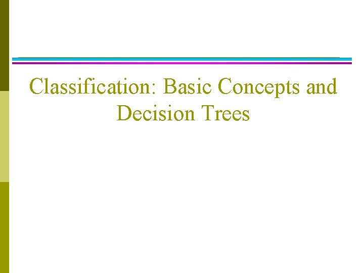 Classification: Basic Concepts and Decision Trees 