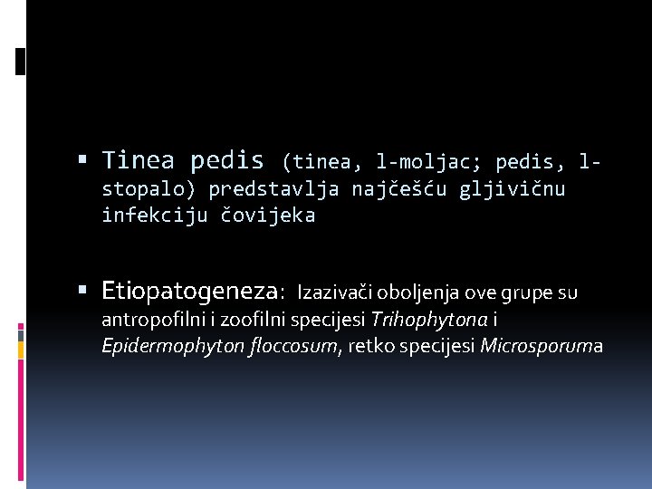  Tinea pedis (tinea, l-moljac; pedis, lstopalo) predstavlja najčešću gljivičnu infekciju čovijeka Etiopatogeneza: Izazivači