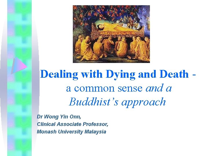Dealing with Dying and Death a common sense and a Buddhist’s approach Dr Wong