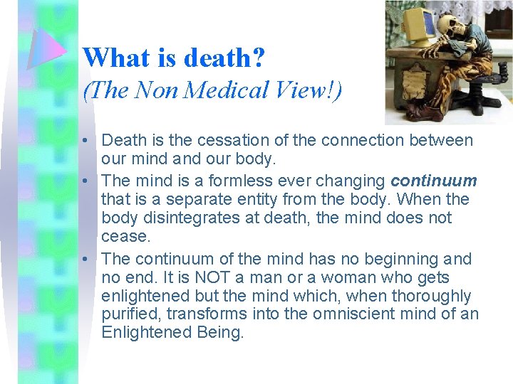 What is death? (The Non Medical View!) • Death is the cessation of the