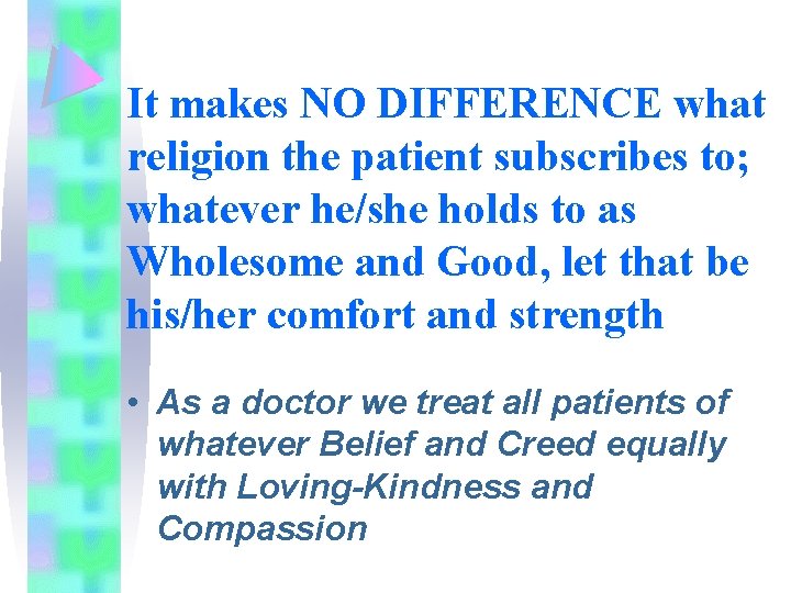 It makes NO DIFFERENCE what religion the patient subscribes to; whatever he/she holds to