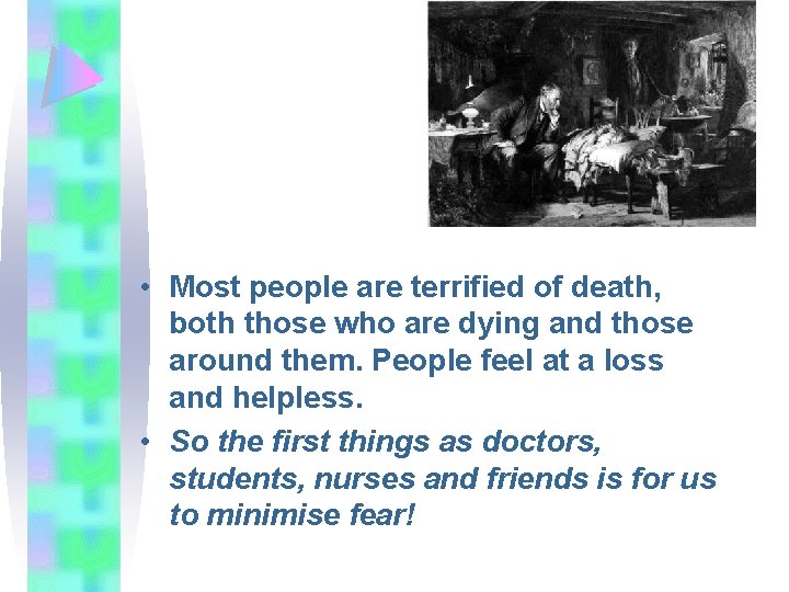  • Most people are terrified of death, both those who are dying and