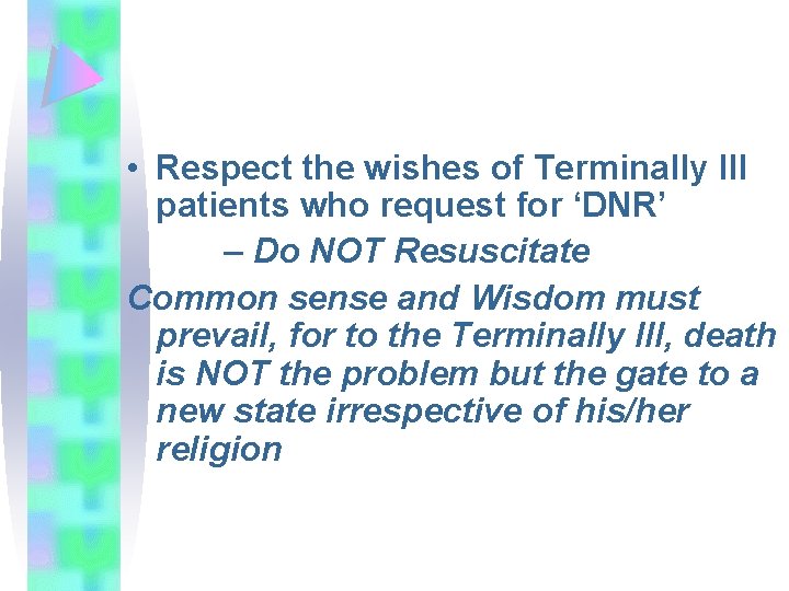  • Respect the wishes of Terminally Ill patients who request for ‘DNR’ –