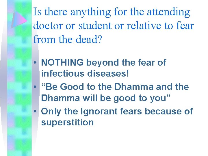 Is there anything for the attending doctor or student or relative to fear from