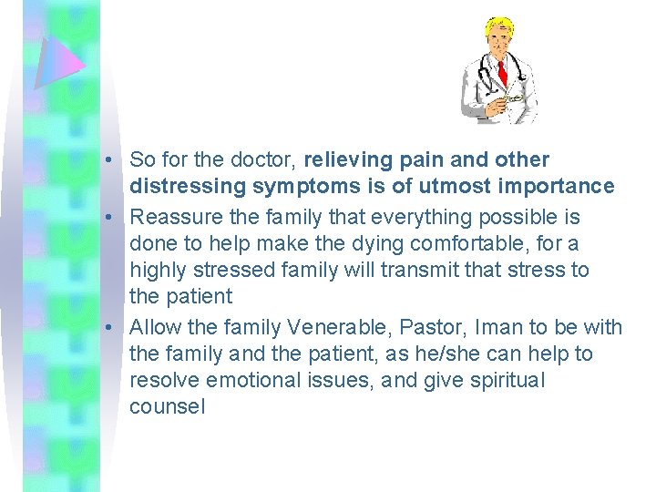  • So for the doctor, relieving pain and other distressing symptoms is of