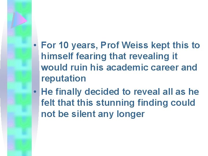  • For 10 years, Prof Weiss kept this to himself fearing that revealing