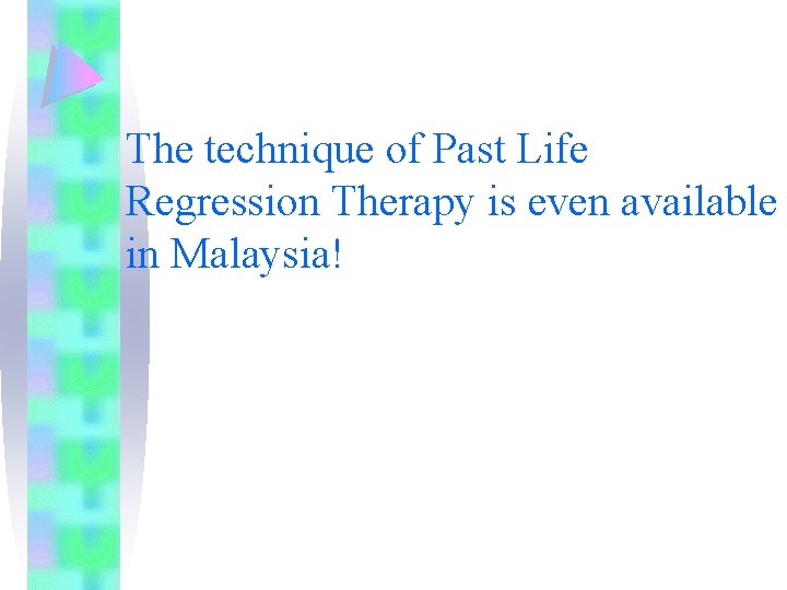 The technique of Past Life Regression Therapy is even available in Malaysia! 