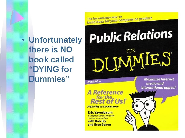  • Unfortunately there is NO book called “DYING for Dummies” 