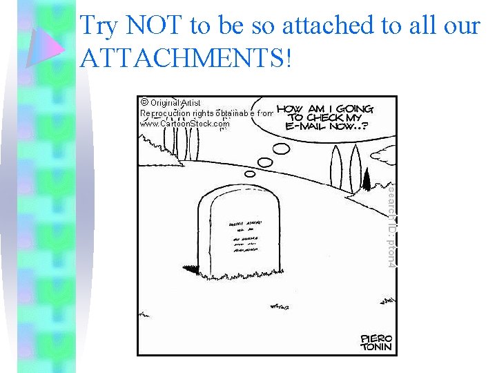 Try NOT to be so attached to all our ATTACHMENTS! 