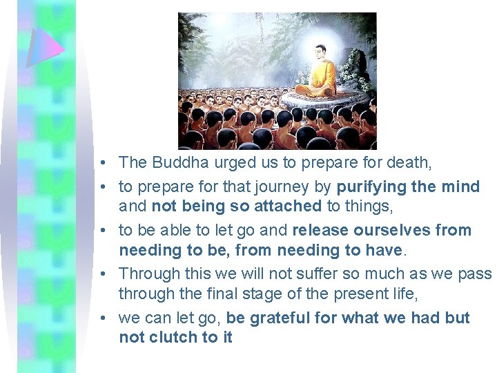  • The Buddha urged us to prepare for death, • to prepare for