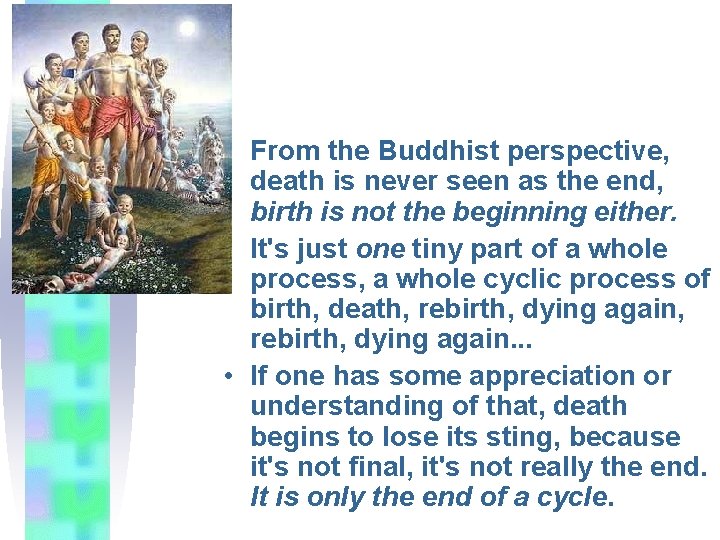  • From the Buddhist perspective, death is never seen as the end, birth
